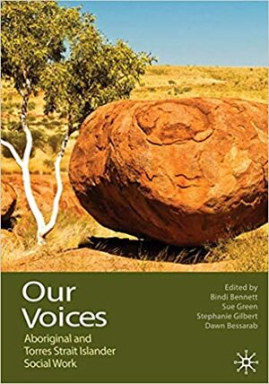 Our Voices: Aboriginal and Torres Strait Islander Social Work by Bindi Bennett