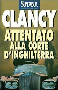 Attentato alla corte d'Inghilterra by Tom Clancy