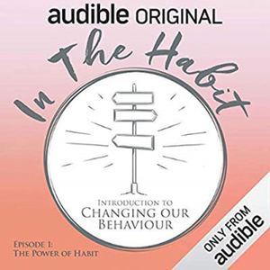 In the Habit: Introduction to Changing our Behaviour by Ash Ranpura, Alice Fraser