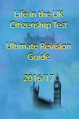 Life in the UK Citizenship Test Ultimate Revision Guide 2016 by D. Jones