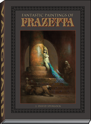 Fantastic Paintings of Frazetta by J. David Spurlock