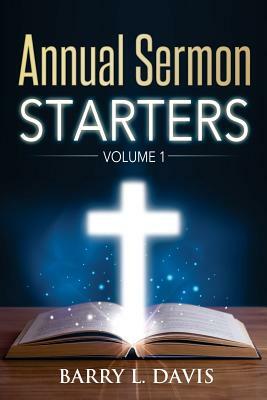 Annual Sermon Starters Volume 1 by Barry L. Davis