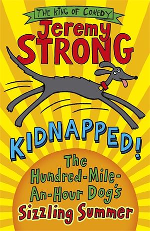 Kidnapped: The Hundred-Mile-An-Hour-Dog's Sizzling Summer by Jeremy Strong