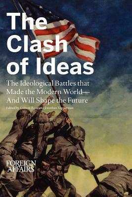 The Clash of Ideas: The Ideological Battles that Made the Modern World- And Will Shape the Future by Gideon Rose, Jonathan Tepperman