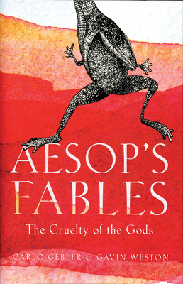 Aesop's Fables: The Cruelty of the Gods by Carlo Gebler