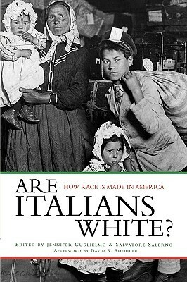 Are Italians White?: How Race Is Made in America by Jennifer Guglielmo