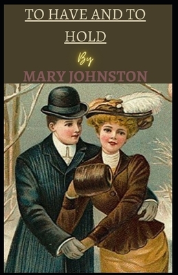 To Have and To Hold illustrated by Mary Johnston