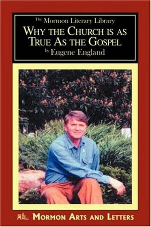 Why the Church Is As True As the Gospel by Eugene England