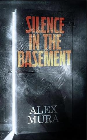 Silence in the Basement by Alex Mura