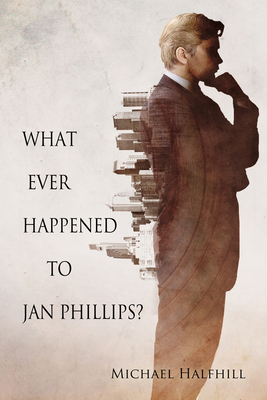 What Ever Happened to Jan Phillips? by Michael Halfhill