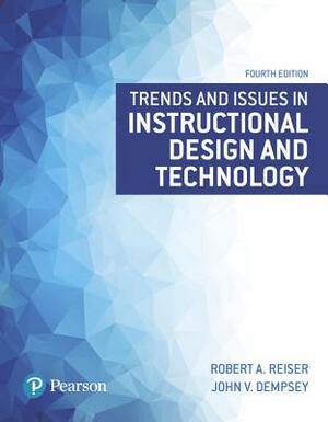 Trends and Issues in Instructional Design and Technology by John Dempsey, Robert Reiser