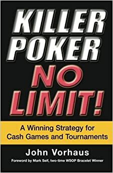 Killer Poker No Limit: A Winning Strategy for Cash Games and Tournaments by John Vorhaus