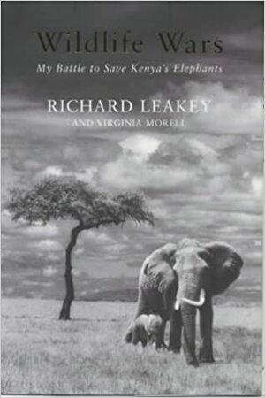 Wildlife Wars: My Battle to Save Kenya's Elephants by Richard E. Leakey