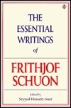 The Essential Writings of Frithjof Schuon by Frithjof Schuon, Seyyed Hossein Nasr