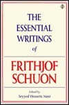 The Essential Writings of Frithjof Schuon by Seyyed Hossein Nasr, Frithjof Schuon