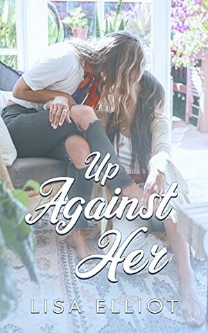 Up Against Her by Lisa Elliot