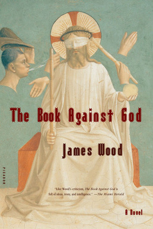 The Book Against God by James Wood