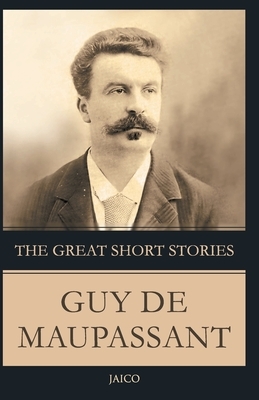 The Great Short Stories Guy De Maupassant by Guy de Maupassant