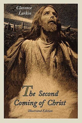 The Second Coming of Christ (Illustrated Edition) by Clarence Larkin