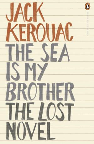 The Sea Is My Brother: The Lost Novel by Jack Kerouac