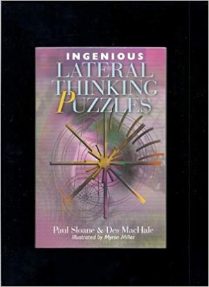 Ingenious Lateral Thinking Puzzles by Des MacHale, Paul Sloane