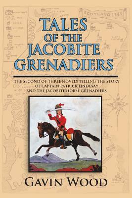 Tales of the Jacobite Grenadiers by Gavin Wood
