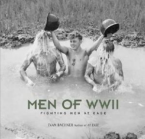 Men of World War II: Fighting Men at Ease by Evan Bachner