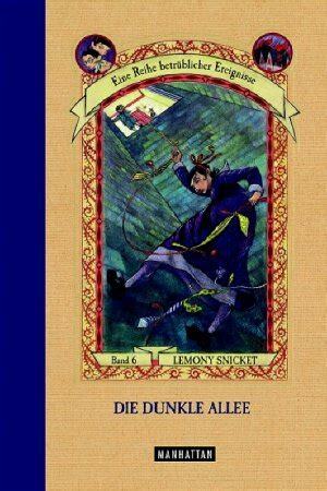 Die dunkle Allee - Eine Reihe Betrüblicher Ereignisse Bd. 6 by Lemony Snicket, Birgitt Kollmann