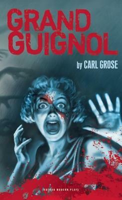 Grand Guignol by Carl Grose