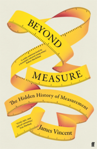Beyond Measure: The Hidden History of Measurement by James Vincent