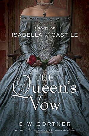 The Queen's Vow: A Novel of Isabella of Castile by C.W. Gortner