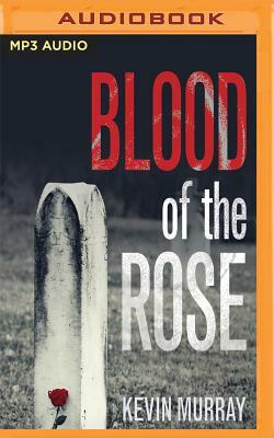 Blood of the Rose by Kevin Murray