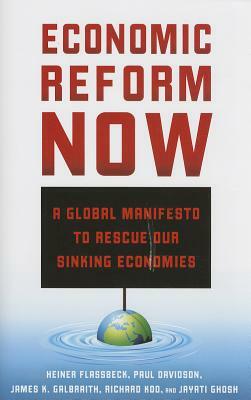 Economic Reform Now: A Global Manifesto to Rescue Our Sinking Economies by H. Flassbeck, J. Galbraith, P. Davidson