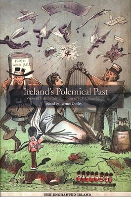 Ireland's Polemical Past: Views of Irish History in Honour of R.V. Comerford by Terence Dooley