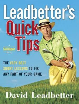 Leadbetter's Quick Tips: The Very Best Short Lessons to Fix Any Part of Your Game by David Leadbetter