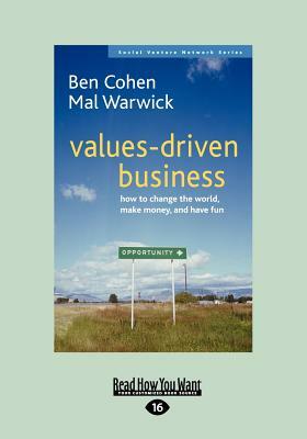 Values-Driven Business: How to Change the World, Make Money and Have Fun (Large Print 16pt) by Ben Cohen