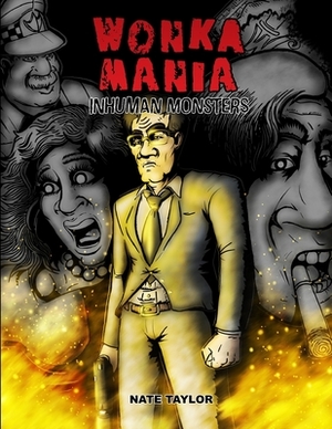 Wonka Mania: Inhuman Monsters by Nate Taylor