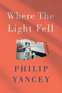 Where the Light Fell: A Memoir by Philip Yancey