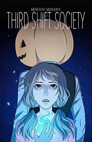 Third Shift Society, Season 1 by Meredith Moriarty