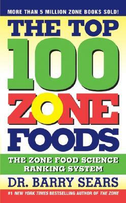 The Top 100 Zone Foods: The Zone Food Science Ranking System by Barry Sears