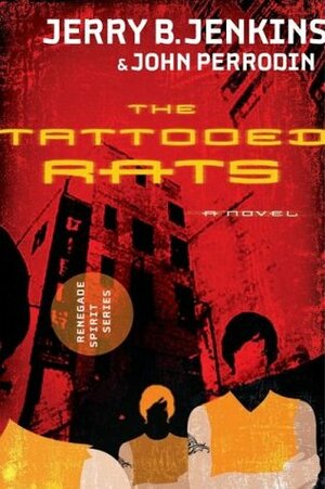 The Tattooed Rats by John Perrodin, Jerry B. Jenkins