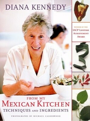 From My Mexican Kitchen: Techniques and Ingredients by Diana Kennedy