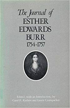 The Journal of Esther Edwards Burr, 1754-1757 by Carol F. Karlsen, Esther Edwards Burr