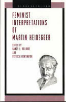 Feminist Interpretations of Martin Heidegger by Patricia J. Huntington, Nancy J. Holland