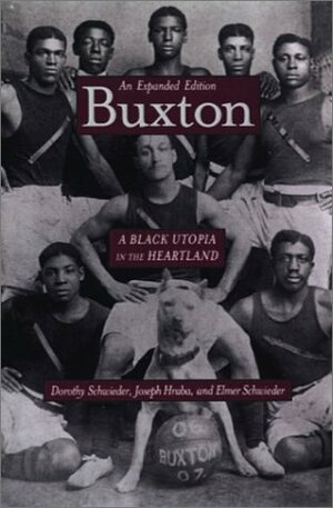 Buxton: A Black Utopia in the Heartland, An Expanded Edition by Elmer Schwieder, Joseph Hraba, Dorothy Schwieder