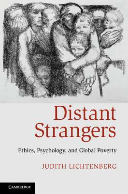 Distant Strangers: Ethics, Psychology, and Global Poverty by Judith Lichtenberg