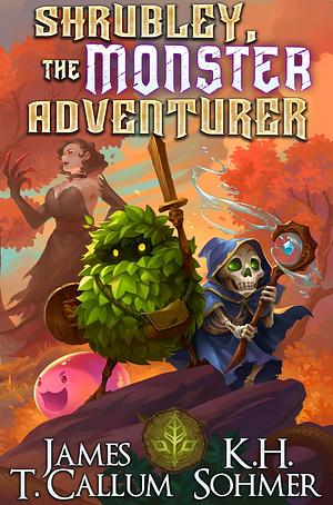 Shrubley, the Monster Adventurer: A LitRPG Adventure by James T. Callum