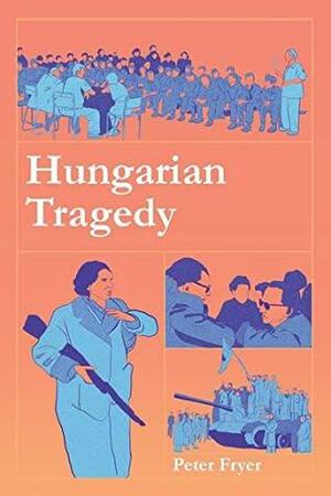 Hungarian Tragedy by Peter Fryer