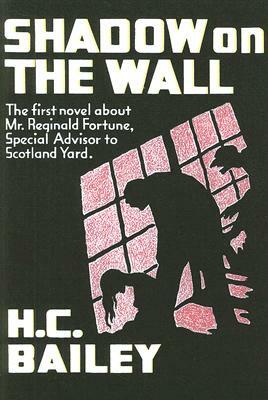 Shadow on the Wall: A Mr. Fortune Novel by H. C. Bailey