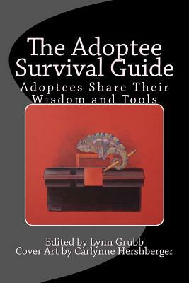The Adoptee Survival Guide: Adoptees Share Their Wisdom and Tools by Lynn Grubb